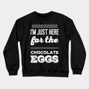 I'm just here for the chocolate eggs funny Easter puns for men and women Crewneck Sweatshirt